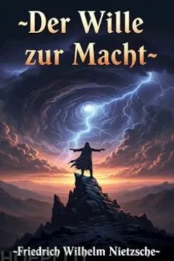 Der Wille zur Macht: Eine Auslegung alles Geschehens