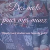 Des mots pour mes maux