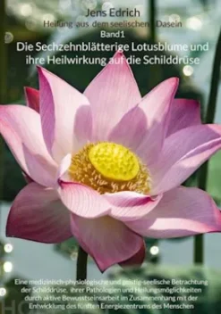 Die Sechzehnblätterige Lotusblume und ihre Heilwirkung auf die Schilddrüse