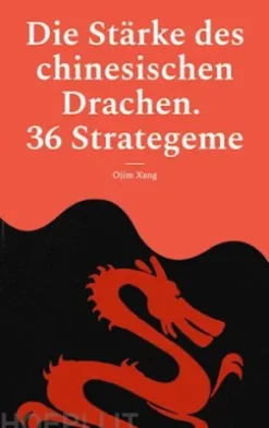 Die Stärke des chinesischen Drachen. 36 Strategeme