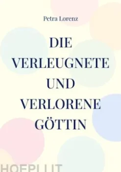 Die verleugnete und verlorene Göttin