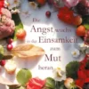 Die Angst wuchs in der Einsamkeit zum Mut heran