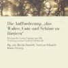 Die Aufforderung, „das Wahre, Gute und Schöne zu fördern“
