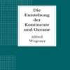 Die Entstehung der Kontinente und Ozeane