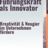 Die Führungskraft als Innovator – Kreativität & Neugier im Unternehmen fördern
