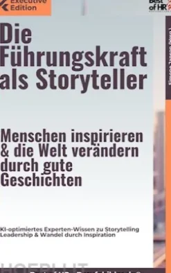 Die Führungskraft als Storyteller – Menschen inspirieren & die Welt verändern durch gute Geschichten