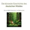 Die kürzeste Geschichte des deutschen Waldes