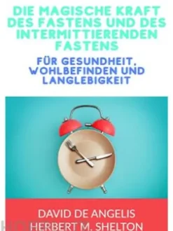 Die magische kraft des Fastens und des intermittierenden Fastens (Übersetzt)