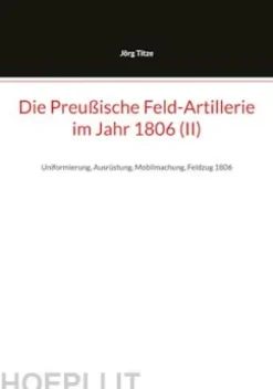 Die Preußische Feld-Artillerie im Jahr 1806 (II)