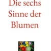 Die sechs Sinne der Blumen