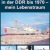 Die Seefahrt in der DDR bis 1970 – mein Lebenstraum