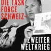 Die Task Force Schweiz - Zweiter Weltkrieg - Band 3