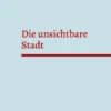 Die unsichtbare Stadt