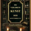 Die verlorene Kunst der Kräuterheilung