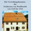 Die Verwaltungsbeamten der Freiherren von Woellwarth von 1520 bis 1945