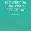 Die Welt da draußen ist schräg