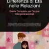 Differenza di Età nelle Relazioni: Guida Completa per Coppie Intergenerazionali