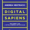 Digital sapiens. Decidere con l'intelligenza artificiale