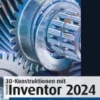 3D-Konstruktionen mit Autodesk Inventor 2024