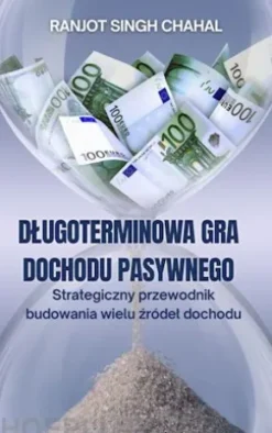 Dlugoterminowa Gra Dochodu Pasywnego: Strategiczny przewodnik budowania wielu zródel dochodu