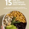 15 Dni do Zdrowego Odzywiania: Jak Zwiekszyc Energie, Wzmocnic Odpornosc i Przemienic Swój Styl Zycia