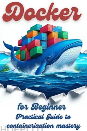 Docker for Beginner: Practical Guide to Containerization Mastery