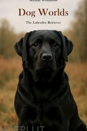 Dog Worlds - The Labrador Retriever