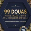 99 DOUAS POUR LE SUCCÈS, LA SANTÉ ET LA CROISSANCE SPIRITUELLE