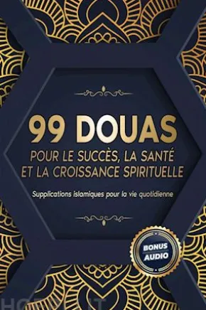 99 DOUAS POUR LE SUCCÈS, LA SANTÉ ET LA CROISSANCE SPIRITUELLE