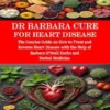 Dr Barbara Cure for Heart Disease