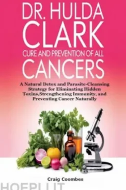 Dr. Hulda Clark Cure and Prevention of All Cancers
