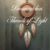 Dreamcatchers- -Threads of Light-