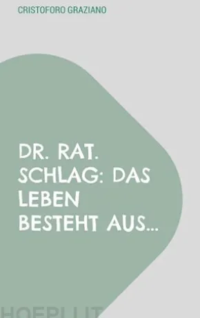 Dr. rat. Schlag: Das Leben besteht aus...