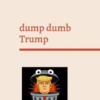 dump dumb Trump