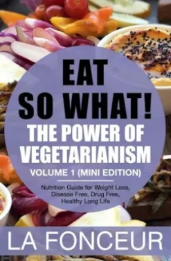 Eat So What! The Power of Vegetarianism Volume 1