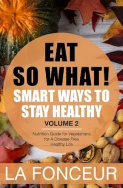 Eat So What! Smart Ways to Stay Healthy Volume 2