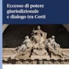 Eccesso di potere giurisdizionale e dialogo tra Corti - e-Book