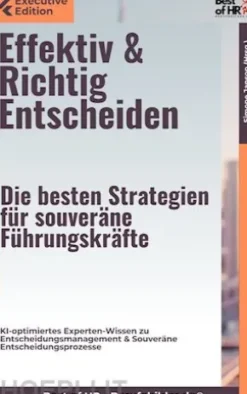 Effektiv & Richtig Entscheiden – Die besten Strategien für souveräne Führungskräfte