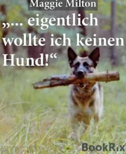 "... eigentlich wollte ich keinen Hund!",