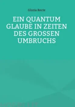 Ein Quantum Glaube in Zeiten des Großen Umbruchs