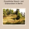 Eiszeitliche Stauch- und Endmoränen in Berlin