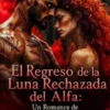 El Regreso de la Luna Rechazada del Alfa
