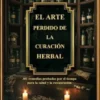 El arte perdido de la curación herbal