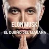 Elon musk: el dueño del mañana