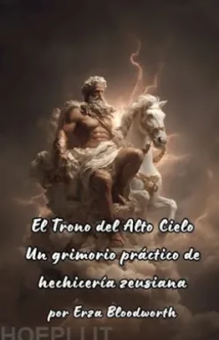 El Trono del Alto Cielo Un grimorio práctico de hechicería zeusiana