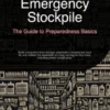 Emergency Stockpile: The Guide to Preparedness Basics