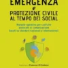 Emergenza e protezione civile al tempo dei social - Manuale operativo per costruire protocolli di comunicazione