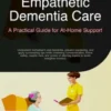 Empathetic Dementia Care: A Practical Guide for At-Home Support