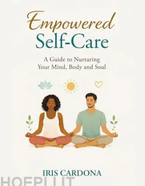 Empowered Self-Care: A Guide Nurturing your Mind, Body and Soul