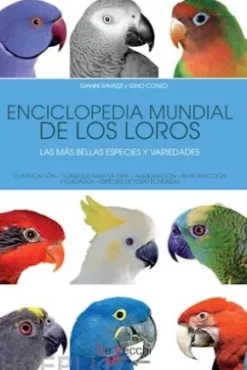 Enciclopedia mundial de los loros. Las más bellas especies y variedades